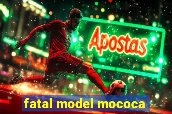 fatal model mococa